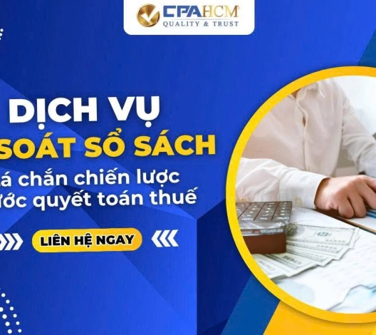 DỊCH VỤ RÀ SOÁT SỔ SÁCH – LÁ CHẮN CHIẾN LƯỢC TRƯỚC QUYẾT TOÁN THUẾ